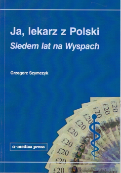 Komplet książek: Ja, lekarz z Polski. Siedem lat na Wyspach (wyd. I) + Suplement
